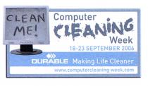 CLEAN ME! Computer CLEANING Week 18-23 SEPTEMBER 2006 DURABLE Making Life Cleaner www.computercleaningweek.com