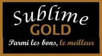 Sublime GOLD Parmi les bons, le meilleur