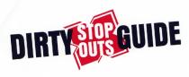 DIRTY STOP OUTS GUIDE