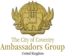 FACTA NON VERBA The City of Coventry Ambassadors Group United Kingdom