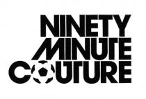 NINETY MINUTE COUTURE