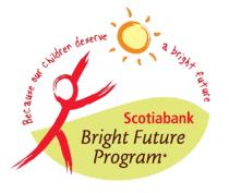 Because our children deserve a bright future Scotiabank Bright Future Program*