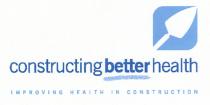 constructing better health IMPROVING HEALTH IN CONSTRUCTION