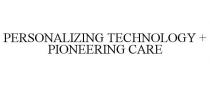 PERSONALIZING TECHNOLOGY + PIONEERING CARE