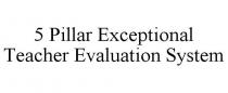 5 PILLAR EXCEPTIONAL TEACHER EVALUATION SYSTEM