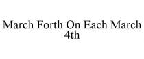 MARCH FORTH ON EACH MARCH 4TH