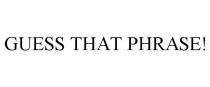 GUESS THAT PHRASE!
