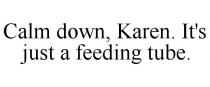 CALM DOWN, KAREN. IT'S JUST A FEEDING TUBE.