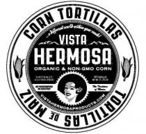 ...A DIFFERENT WORLD WITHIN YOUR REACH!VISTA HERMOSA ORGANIC & NON-GMO CORN NATURALLY GLUTEN-FREE 10 TORTILLAS NET WT. 7.2OZ NO PRESERVATIVES! NO ADDITIVES! THE TRADITION OF MEXICO VISTA HERMOSA PRODUCTS.COM CORN TORTILLAS TORTILLAS DE MAIZ