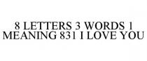 8 LETTERS 3 WORDS 1 MEANING 831 I LOVE YOU