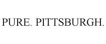 PURE. PITTSBURGH.