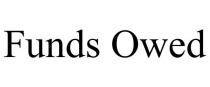 FUNDS OWED