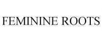 FEMININE ROOTS