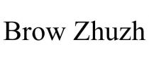 BROW ZHUZH