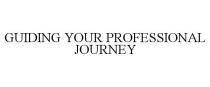 GUIDING YOUR PROFESSIONAL JOURNEY