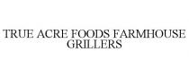 TRUE ACRE FOODS FARMHOUSE GRILLERS