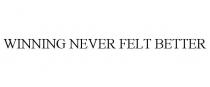 WINNING NEVER FELT BETTER