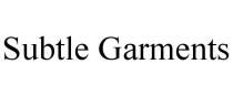 SUBTLE GARMENTS