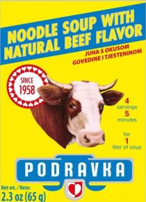 NOODLE SOUP WITH NATURAL BEEF FLAVOR JUNA S OKUSOM GOVEDINE I TJESTENINOM PODRAVKA SINCE 1958 4 SERVINGS 5 MINUTES FOR 1 LITER OF SOUP PODRAKVA NET WT./ NETO: 2.3 OZ (65 G)