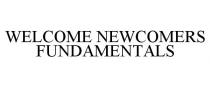 WELCOME NEWCOMERS FUNDAMENTALS