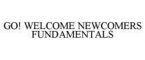 GO! WELCOME NEWCOMERS FUNDAMENTALS