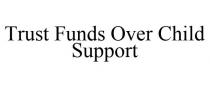TRUST FUNDS OVER CHILD SUPPORT