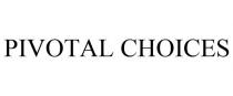 PIVOTAL CHOICES