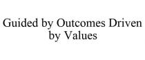 GUIDED BY OUTCOMES DRIVEN BY VALUES