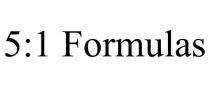 5:1 FORMULAS