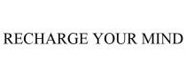 RECHARGE YOUR MIND