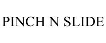 PINCH N SLIDE