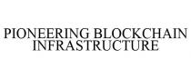 PIONEERING BLOCKCHAIN INFRASTRUCTURE