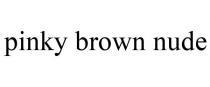 PINKY BROWN NUDE