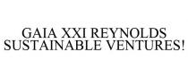 GAIA XXI REYNOLDS SUSTAINABLE VENTURES!