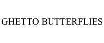 GHETTO BUTTERFLIES