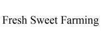 FRESH SWEET FARMING