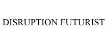 DISRUPTION FUTURIST