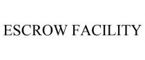 ESCROW FACILITY