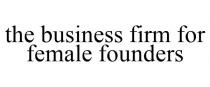THE BUSINESS FIRM FOR FEMALE FOUNDERS