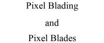 PIXEL BLADING AND PIXEL BLADES