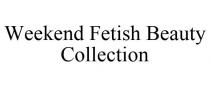 WEEKEND FETISH BEAUTY COLLECTION