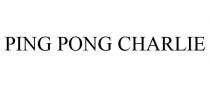 PING PONG CHARLIE