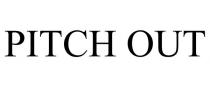 PITCH OUT