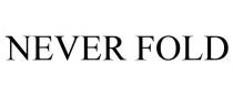 NEVER FOLD