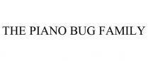 THE PIANO BUG FAMILY