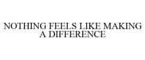 NOTHING FEELS LIKE MAKING A DIFFERENCE