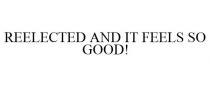 REELECTED AND IT FEELS SO GOOD!