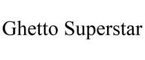 GHETTO SUPERSTAR