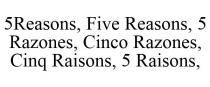 5REASONS, FIVE REASONS, 5 RAZONES, CINCO RAZONES, CINQ RAISONS, 5 RAISONS