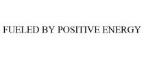 FUELED BY POSITIVE ENERGY